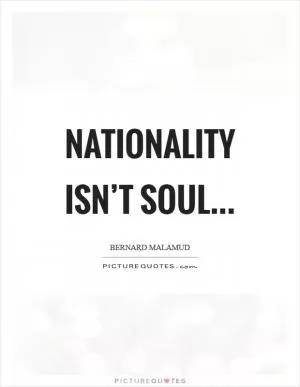 Nationality isn’t soul Picture Quote #1