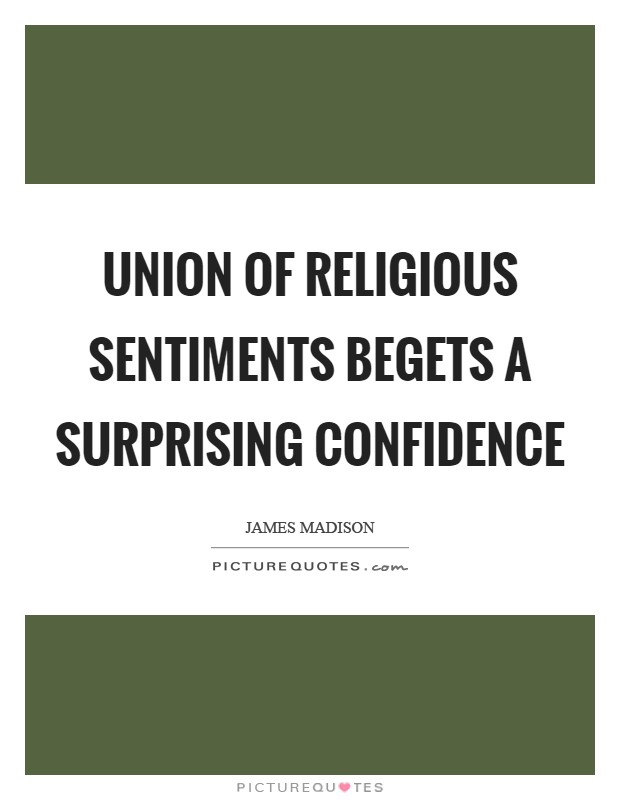 Union of religious sentiments begets a surprising confidence Picture Quote #1