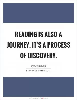 Reading is also a journey. It’s a process of discovery Picture Quote #1