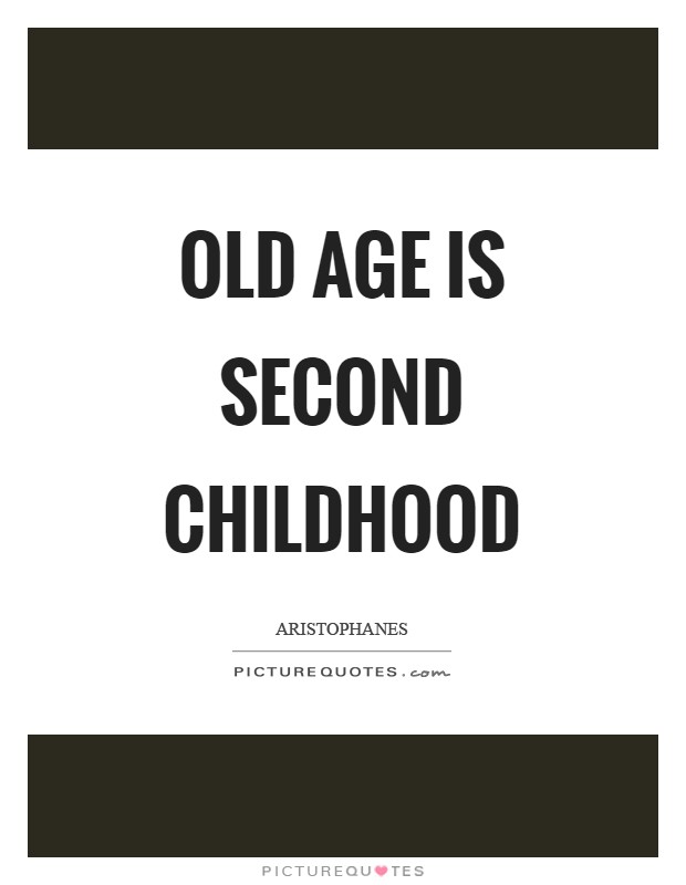 Old age is second childhood Picture Quote #1