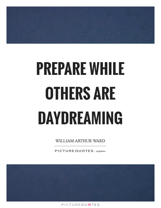 Prepare while others are daydreaming Picture Quote #1