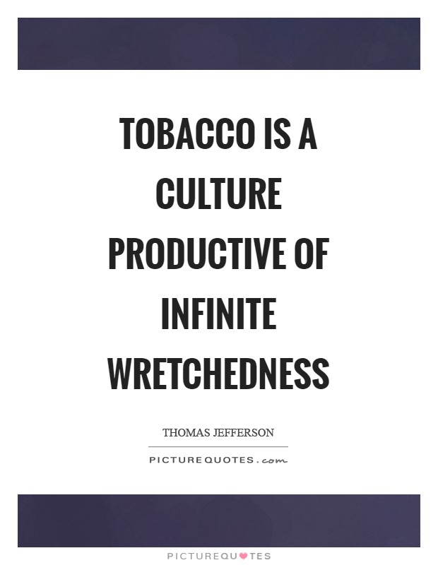 Tobacco is a culture productive of infinite wretchedness Picture Quote #1