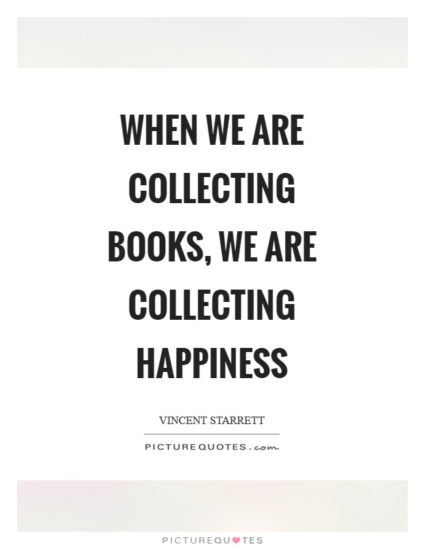 When we are collecting books, we are collecting happiness Picture Quote #1