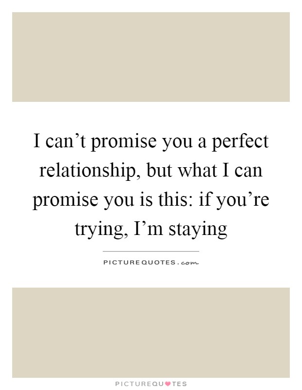 I can't promise you a perfect relationship, but what I can... | Picture ...