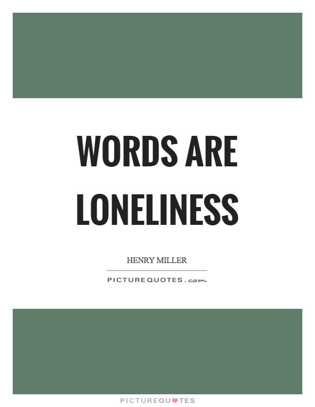 Words are loneliness Picture Quote #1