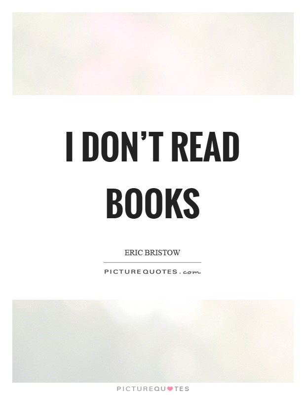 I don't read books Picture Quote #1