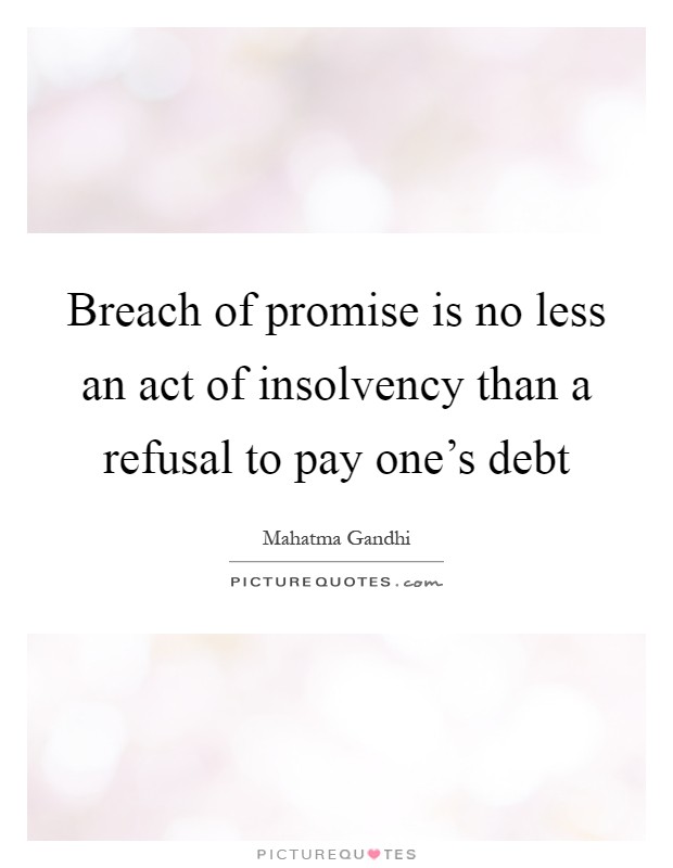 Breach of promise is no less an act of insolvency than a refusal to pay one's debt Picture Quote #1