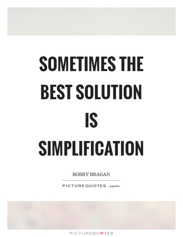 Sometimes the best solution is simplification Picture Quote #1