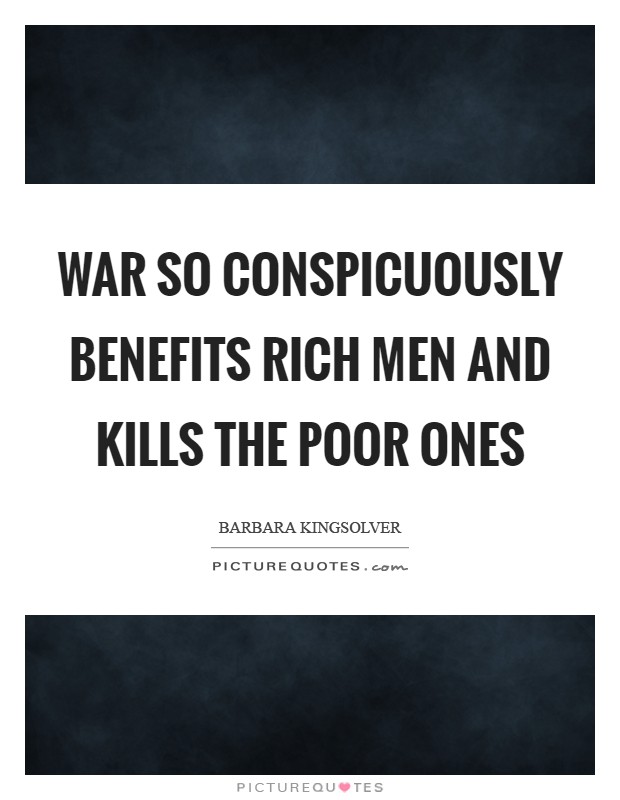 War so conspicuously benefits rich men and kills the poor ones Picture Quote #1