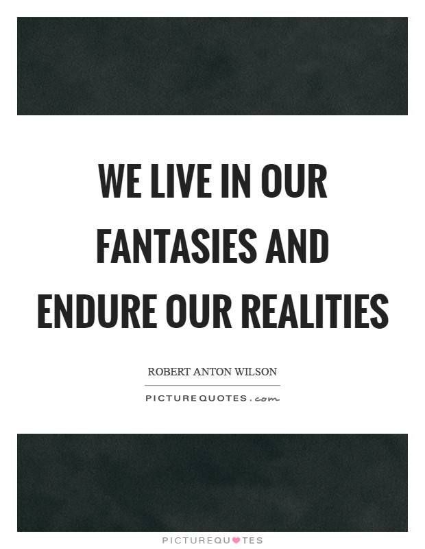 We live in our fantasies and endure our realities Picture Quote #1
