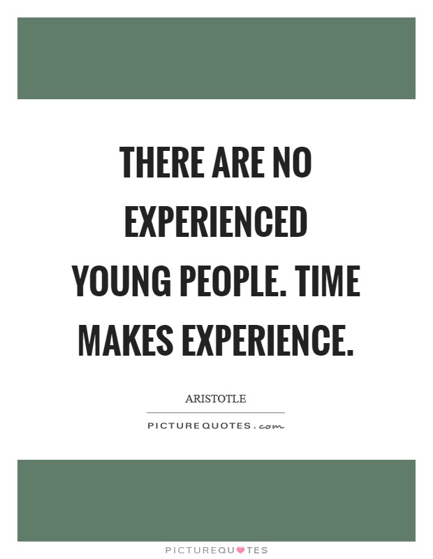 There are no experienced young people. Time makes experience Picture Quote #1