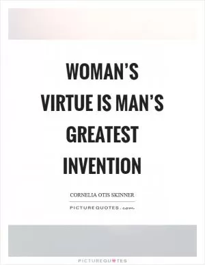 Woman’s virtue is man’s greatest invention Picture Quote #1