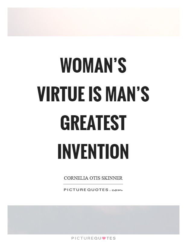 Woman's virtue is man's greatest invention Picture Quote #1
