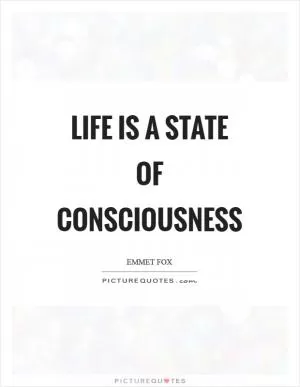 Life is a state of consciousness Picture Quote #1
