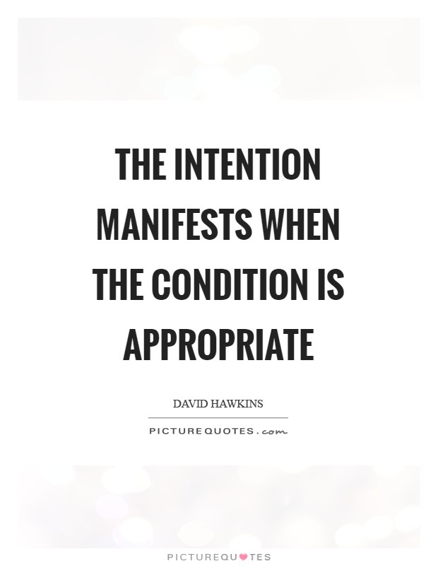 The intention manifests when the condition is appropriate Picture Quote #1