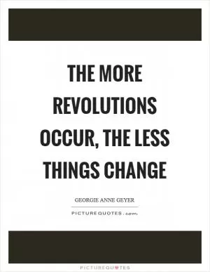 The more revolutions occur, the less things change Picture Quote #1