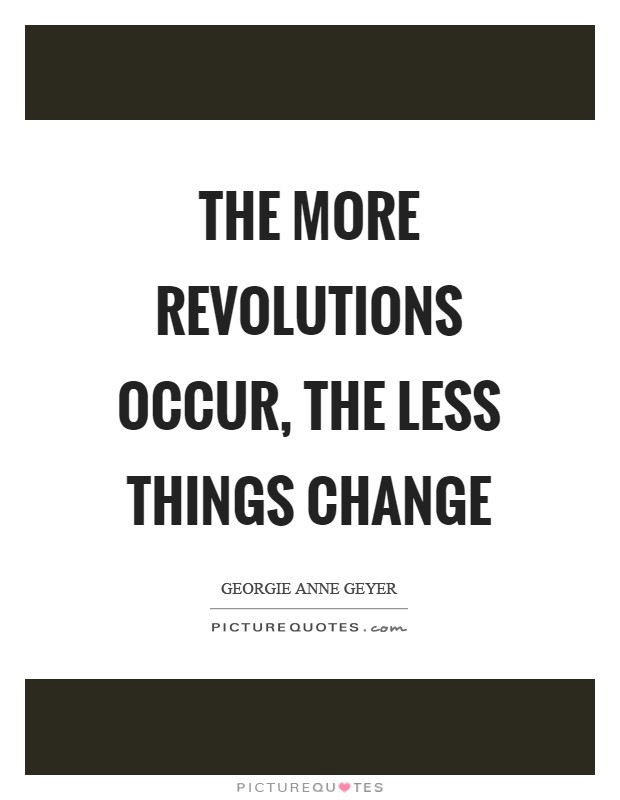 The more revolutions occur, the less things change Picture Quote #1