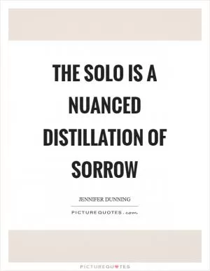 The solo is a nuanced distillation of sorrow Picture Quote #1