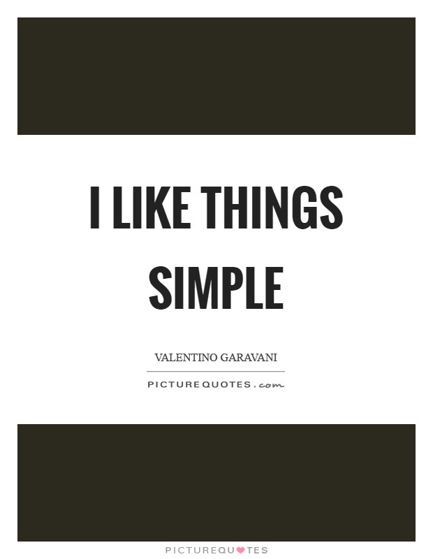 I like things simple Picture Quote #1