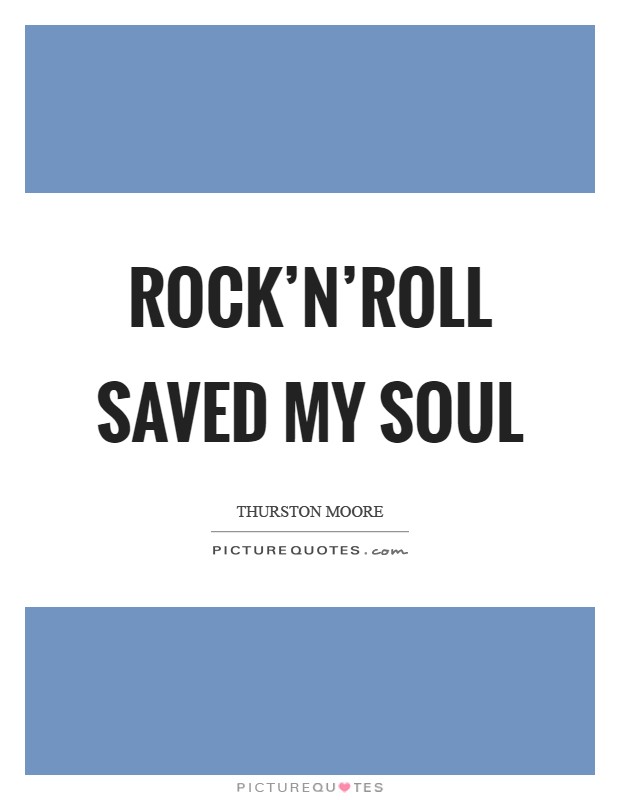 Rock'n'roll saved my soul Picture Quote #1