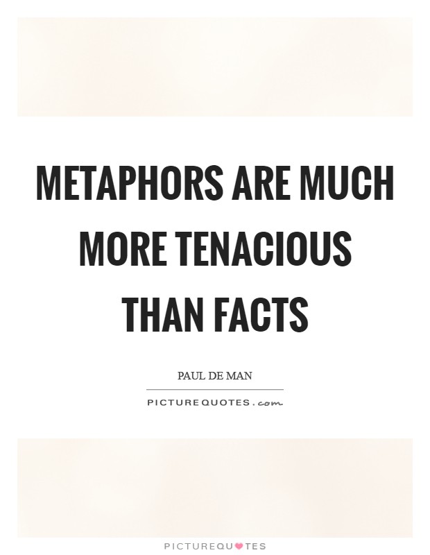 Metaphors are much more tenacious than facts Picture Quote #1