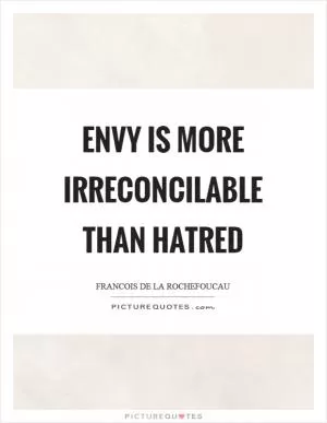 Envy is more irreconcilable than hatred Picture Quote #1