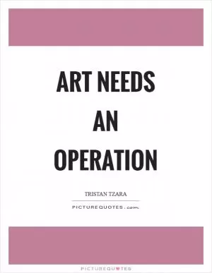 Art needs an operation Picture Quote #1