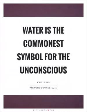 Water is the commonest symbol for the unconscious Picture Quote #1