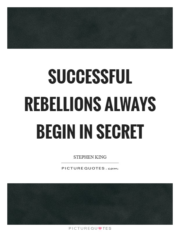 Successful rebellions always begin in secret Picture Quote #1