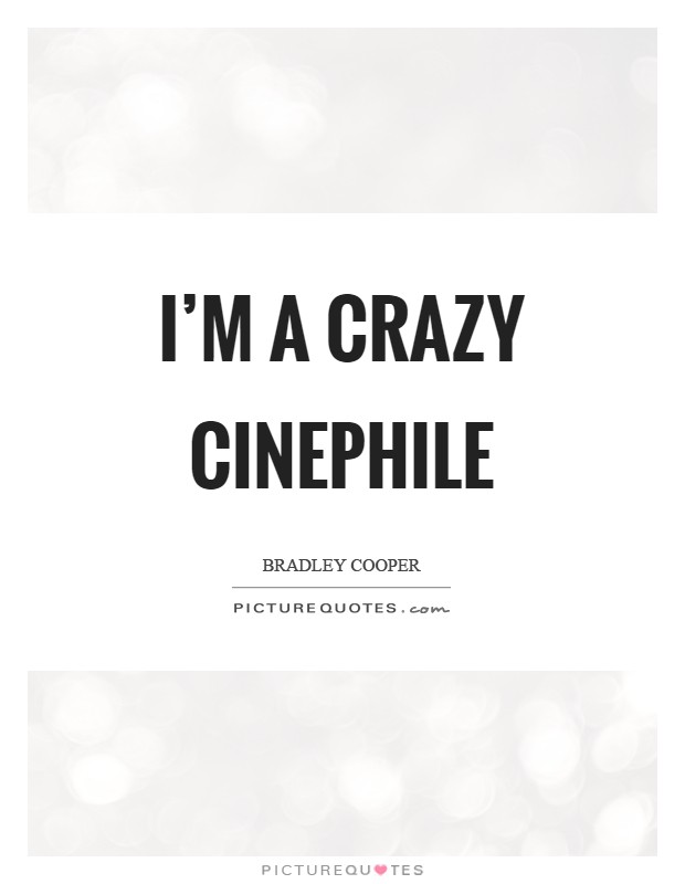I'm a crazy cinephile Picture Quote #1