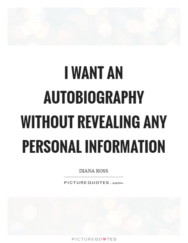 I want an autobiography without revealing any personal information Picture Quote #1