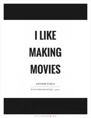 I like making movies Picture Quote #1
