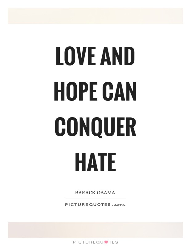 Love and hope can conquer hate Picture Quote #1