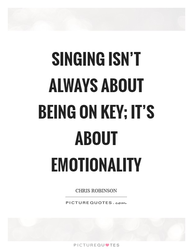 Singing isn't always about being on key; it's about emotionality Picture Quote #1