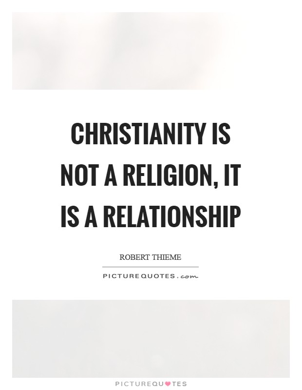 Christianity is not a religion, it is a relationship Picture Quote #1