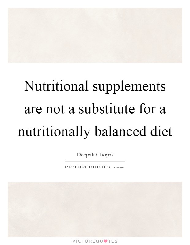 Nutritional supplements are not a substitute for a nutritionally balanced diet Picture Quote #1