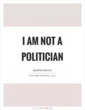 I am not a politician Picture Quote #1