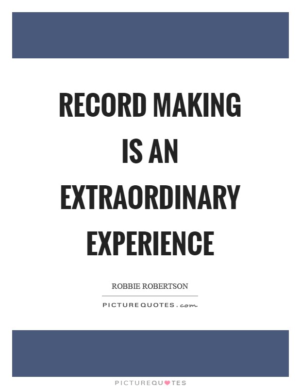 Record making is an extraordinary experience Picture Quote #1