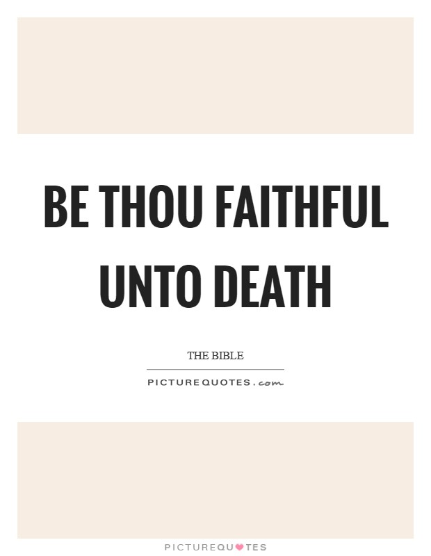 Be thou faithful unto death Picture Quote #1
