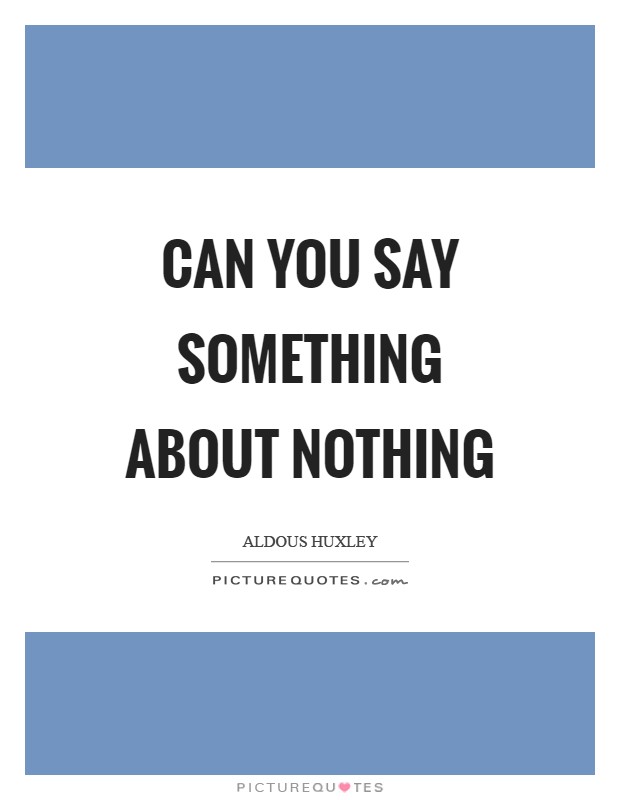 Can you say something about nothing Picture Quote #1
