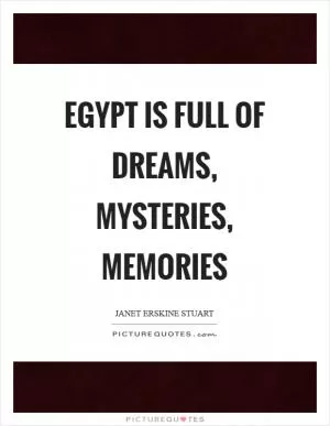 Egypt is full of dreams, mysteries, memories Picture Quote #1