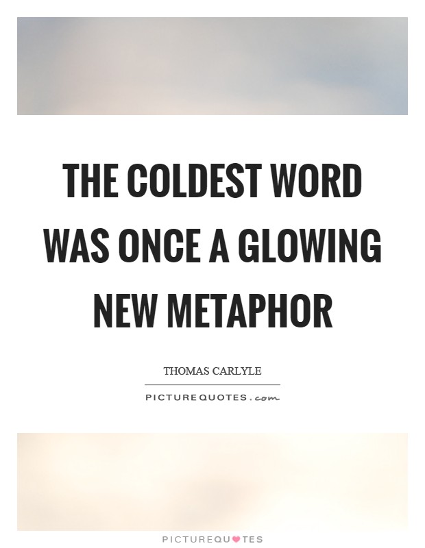 The coldest word was once a glowing new metaphor Picture Quote #1