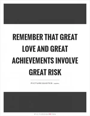 Remember that great love and great achievements involve great risk Picture Quote #1