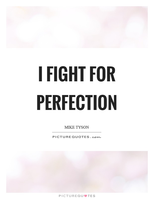 I fight for perfection Picture Quote #1