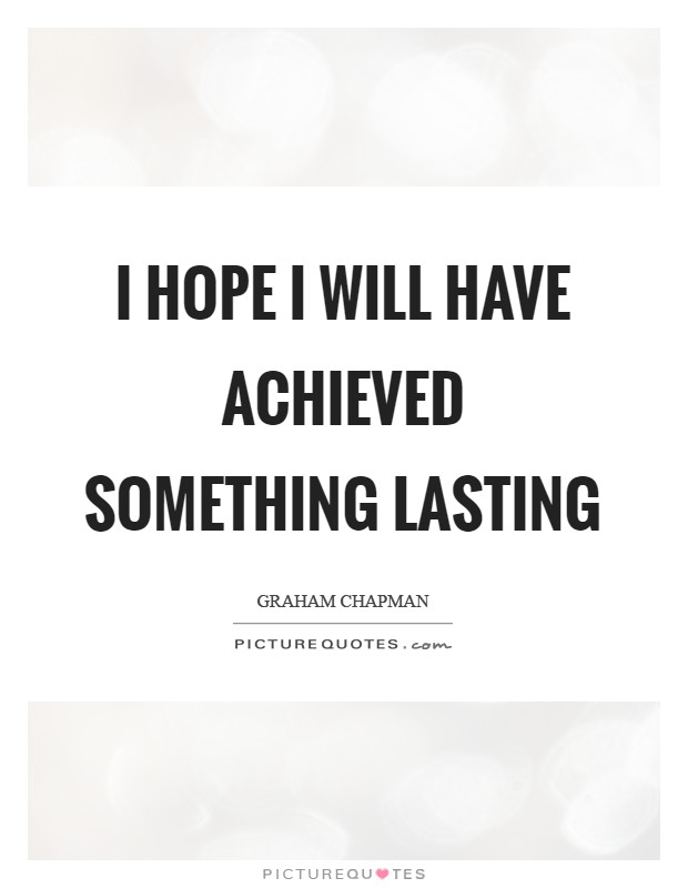 I hope I will have achieved something lasting Picture Quote #1