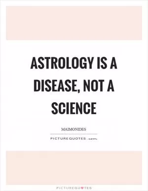 Astrology is a disease, not a science Picture Quote #1