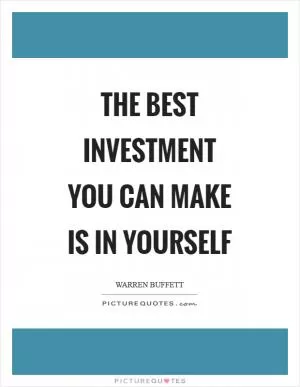 The best investment you can make is in yourself Picture Quote #1