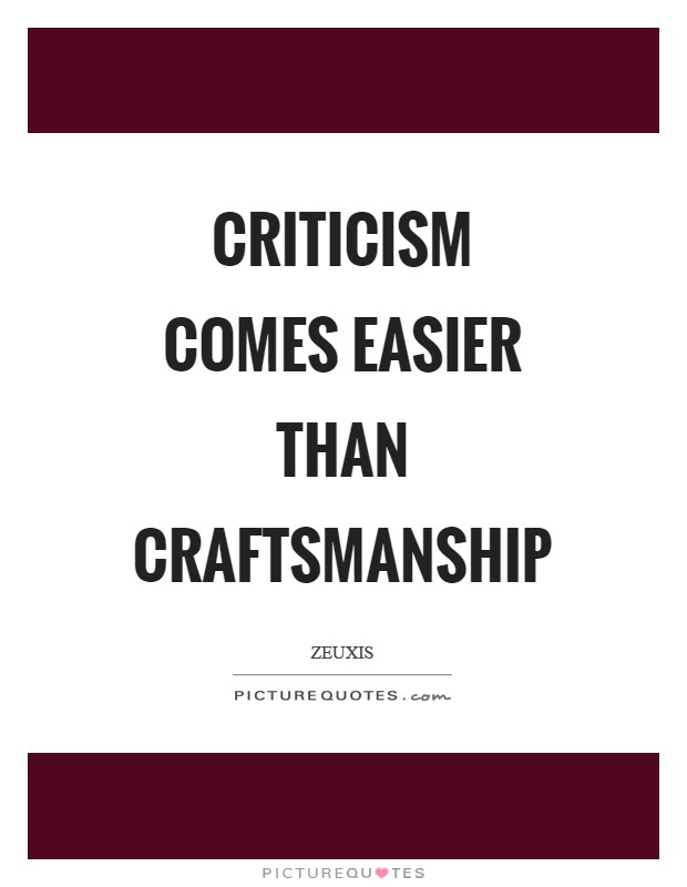 Criticism comes easier than craftsmanship Picture Quote #1