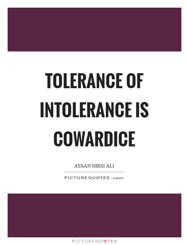 Tolerance of intolerance is cowardice Picture Quote #1