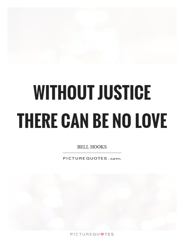 Without justice there can be no love Picture Quote #1
